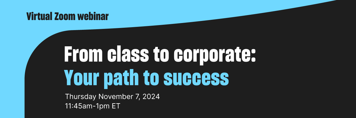 From class to corporate: Your path to success From class to corporate: Your path to success
